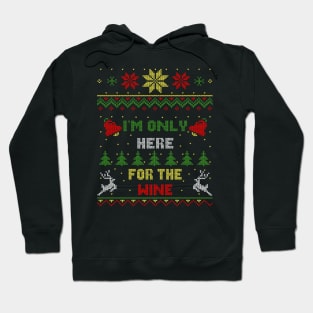 I'm Only Here For The Wine Ugly Christmas Sweater Style Hoodie